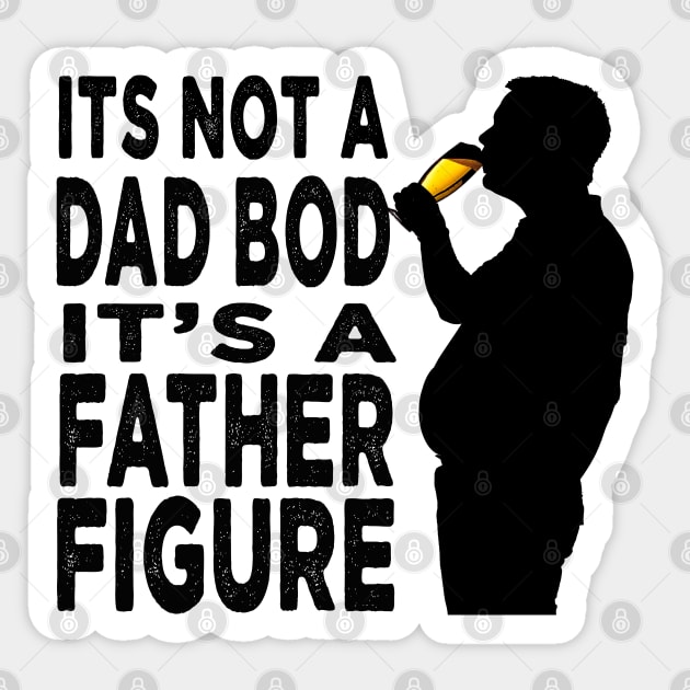 Its Not A Dad Bod Its A Father Figure Father Day Sticker by raeex